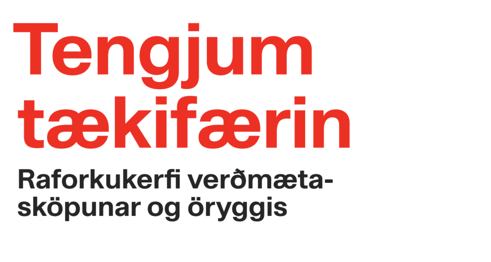 Fyrirsögn: Tengjum tækifærin - Raforkukerfi verðmætasköpunar og öryggis
